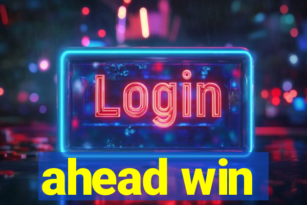 ahead win